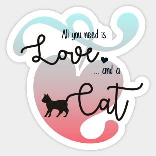 All you need is love and a cat Sticker